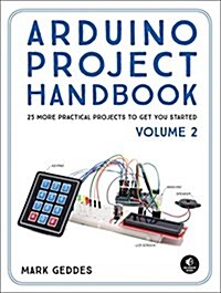 Arduino Project Handbook, Volume 2: 25 Simple Electronics Projects for Beginners (Paperback)