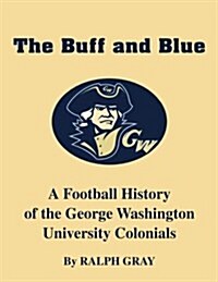 The Buff and Blue: A Football History of the George Washington Colonials (Paperback)