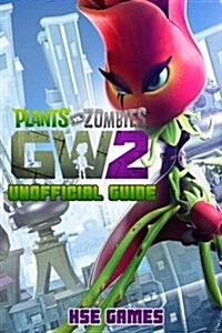 Plants Vs Zombies Gw2 Unofficial Guide: Beat Levels & Get Tons of Resources! (Paperback)