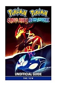 Pokemon Omega Ruby Pokemon Alpha Sapphire Unofficial Guide: Beat Opponents & Get Tons of Pokemon! (Paperback)