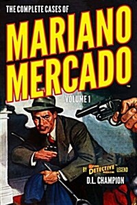 The Complete Cases of Mariano Mercado, Volume 1 (Paperback)