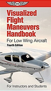 Visualized Flight Maneuvers Handbook for Low Wing Aircraft: For Instructors and Students (Spiral)