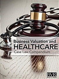 BVRs Business Valaution and Healthcare Case Law Compendium (Hardcover)