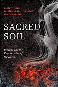 Sacred Soil: Biochar and the Regeneration of the Earth (Paperback)