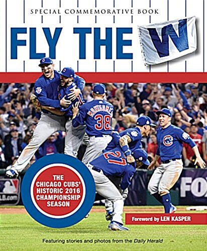 Fly the W: The Chicago Cubs Historic 2016 Championship Season (Hardcover)