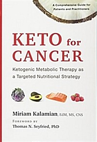 Keto for Cancer: Ketogenic Metabolic Therapy as a Targeted Nutritional Strategy (Paperback)
