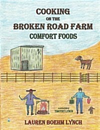 Cooking on the Broken Road Farm, Comfort Foods (Paperback)