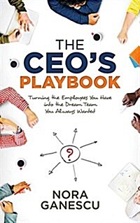 The Ceos Playbook: Turning the Employees You Have Into the Dream Team You Always Wanted (Paperback)