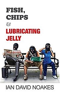 Fish, Chips & Lubricating Jelly (Paperback)