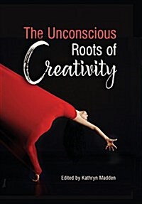 The Unconscious Roots of Creativity (Hardcover)