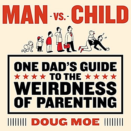 Man vs. Child: One Dads Guide to the Weirdness of Parenting (Audio CD)