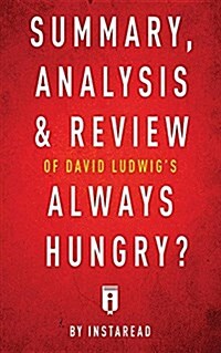 Summary, Analysis & Review of David Ludwigs Always Hungry? by Instaread (Paperback)