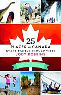 25 Places in Canada Every Family Should Visit (Paperback)