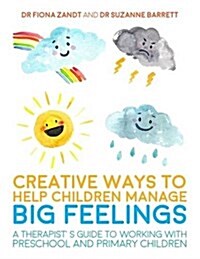 Creative Ways to Help Children Manage Big Feelings : A Therapists Guide to Working with Preschool and Primary Children (Paperback)