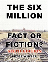 The Six Million: Fact or Fiction (Paperback)