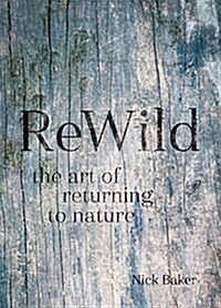 ReWild : The Art of Returning to Nature (Hardcover)