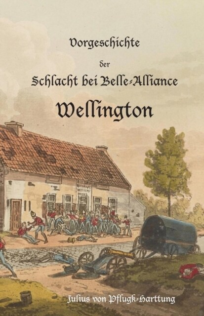 Vorgeschichte Der Schlacht Bei Belle-Alliance: Wellington (Paperback)