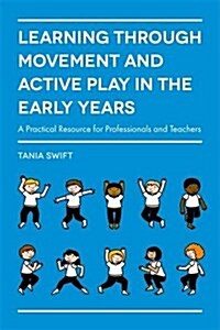 Learning Through Movement and Active Play in the Early Years : A Practical Resource for Professionals and Teachers (Paperback)