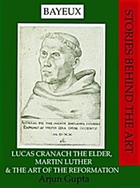 Lucas Cranach the Elder, Martin Luther, and the Art of the Reformation (Paperback)