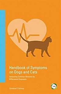Handbook of Symptoms in Dogs and Cats : Assessing Common Illnesses by Differential Diagnosis (Paperback, 3 Revised edition)