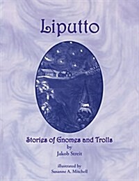 Liputto: Stories of Gnomes and Trolls (Paperback)