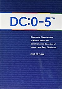 Diagnostic Classification of Mental Health and Developmental Disorders of Infancy and Early Childhood: DC: 0-5 (Paperback)