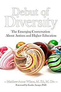 Debut of Diversity: The Emerging Conversation about Autism and Higher Education (Paperback)