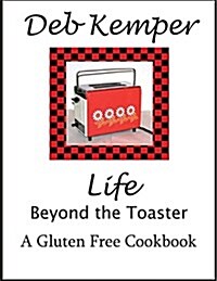 Life Beyond the Toaster: A Gluten-Free Cookbook (Paperback)