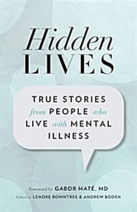 Hidden Lives: True Stories from People Who Live with Mental Illness (Paperback)