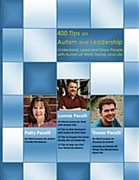 400 Tips on Autism and Leadership: Understand, Lead and Grow People with Autism at Work, Home, and Life (Paperback)