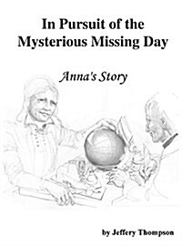 In Pursuit of the Mysterious Missing Day: Annas Story (Hardcover, Historical Nove)