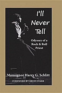 Ill Never Tell: Odyssey of a Rock & Roll Priest (Paperback)