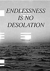 Endlessness Is No Desolation (Paperback)