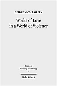 Works of Love in a World of Violence: Feminism, Kierkegaard, and the Limits of Self-Sacrifice (Paperback)