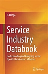 Service Industry Databook: Understanding and Analyzing Sector Specific Data Across 15 Nations (Paperback)