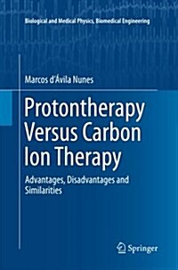 Protontherapy Versus Carbon Ion Therapy: Advantages, Disadvantages and Similarities (Paperback)