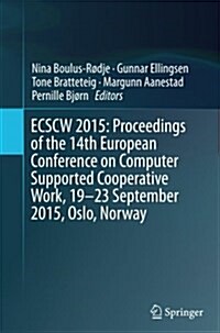 Ecscw 2015: Proceedings of the 14th European Conference on Computer Supported Cooperative Work, 19-23 September 2015, Oslo, Norway (Paperback)