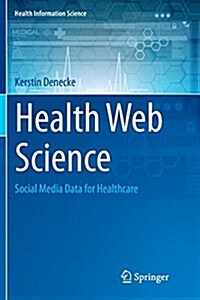 Health Web Science: Social Media Data for Healthcare (Paperback)