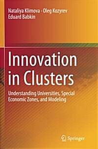 Innovation in Clusters: Understanding Universities, Special Economic Zones, and Modeling (Paperback)