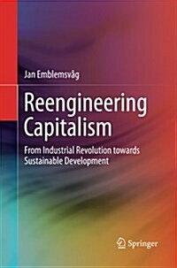 Reengineering Capitalism: From Industrial Revolution Towards Sustainable Development (Paperback)