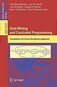 Data Mining and Constraint Programming: Foundations of a Cross-Disciplinary Approach (Paperback, 2016)