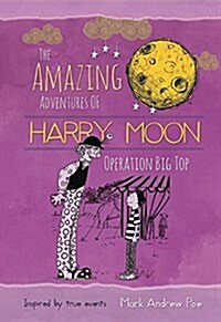 The Amazing Adventures of Harry Moon: Operation Big Top (Hardcover)