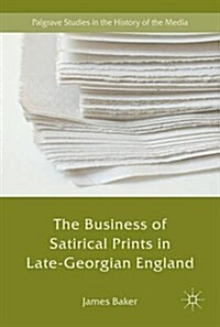 The Business of Satirical Prints in Late-Georgian England (Hardcover, 2017)