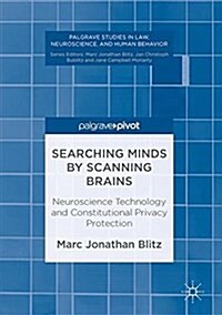 Searching Minds by Scanning Brains: Neuroscience Technology and Constitutional Privacy Protection (Hardcover, 2017)