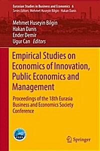 Empirical Studies on Economics of Innovation, Public Economics and Management: Proceedings of the 18th Eurasia Business and Economics Society Conferen (Hardcover, 2017)