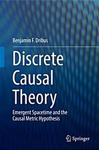 Discrete Causal Theory: Emergent Spacetime and the Causal Metric Hypothesis (Hardcover, 2017)