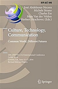 Culture, Technology, Communication. Common World, Different Futures: 10th Ifip Wg 13.8 International Conference, Catac 2016, London, UK, June 15-17, 2 (Hardcover, 2016)