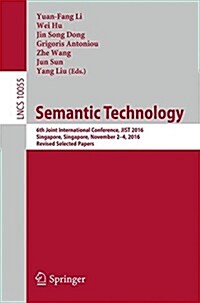 Semantic Technology: 6th Joint International Conference, Jist 2016, Singapore, Singapore, November 2-4, 2016, Revised Selected Papers (Paperback, 2016)