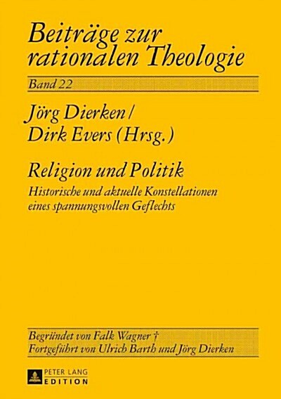 Religion Und Politik: Historische Und Aktuelle Konstellationen Eines Spannungsvollen Geflechts (Hardcover)