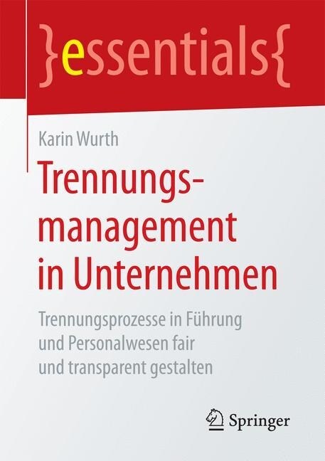 Trennungsmanagement in Unternehmen: Trennungsprozesse in F?rung Und Personalwesen Fair Und Transparent Gestalten (Paperback, 1. Aufl. 2017)